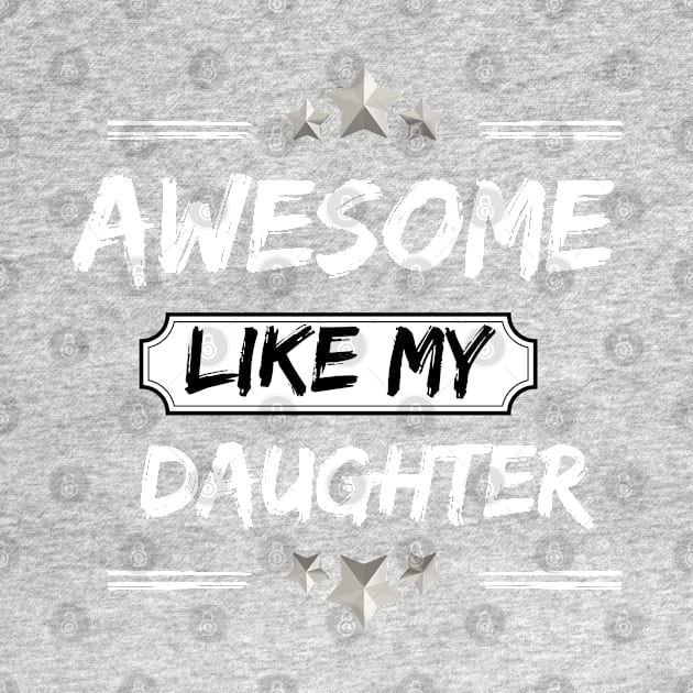 AWESOME LIKE MY DAUGHTER Mothers and Fathers Day Gift Dad Joke by Clouth Clothing 